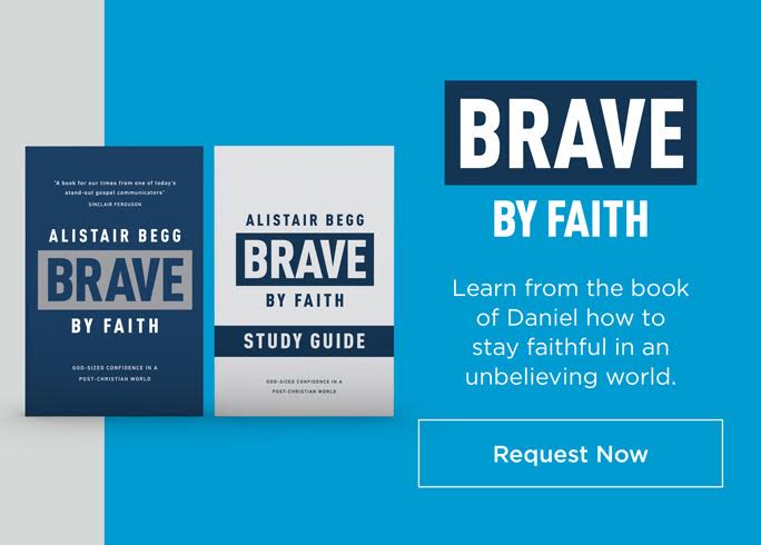 Brave by Faith study guide alistair begg truth for life offer