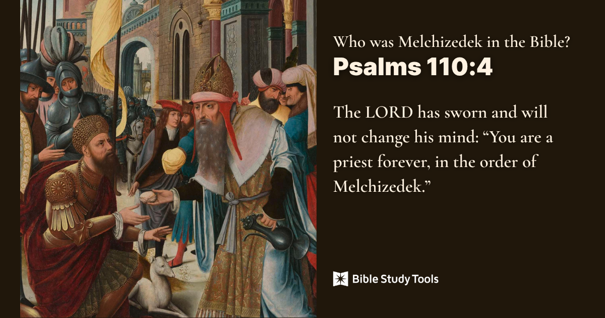 Religious artwork depicting Melchizedek blessing Abraham, surrounded by guards and onlookers, with a lamb at their feet. To the right, a dark background features text from Psalm 110:4 in bold white and tan fonts: Who was Melchizedek in the Bible? Psalms 110:4 The LORD has sworn and will not change his mind: You are a priest forever, in the order of Melchizedek. The image is branded with the Bible Study Tools logo at the bottom.