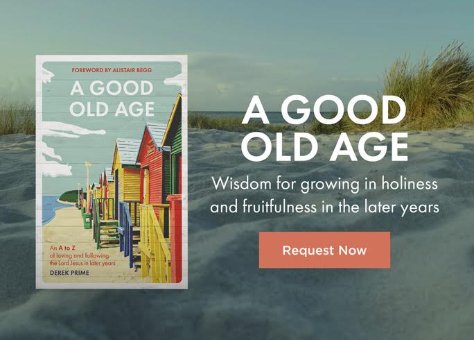 A Good Old Age Alistair Begg Derek Prime Truth for Life