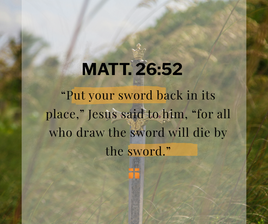 Live by the sword, die by the sword Matt. 26:52