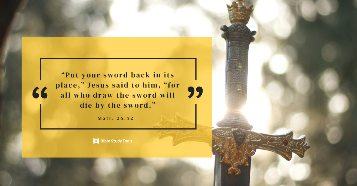 Live by the sword, die by the sword Matt. 26:52