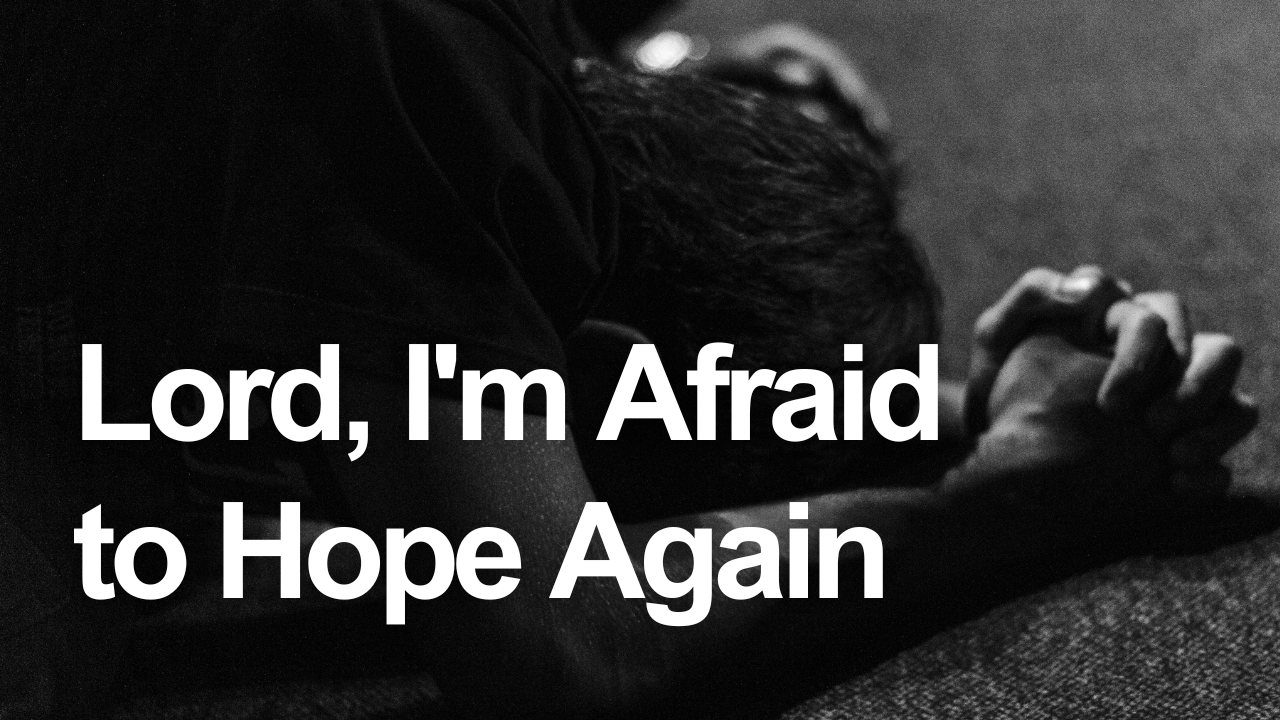 Lord, I'm Afraid to Hope Again | Your Nightly Prayer | iBelieve.com