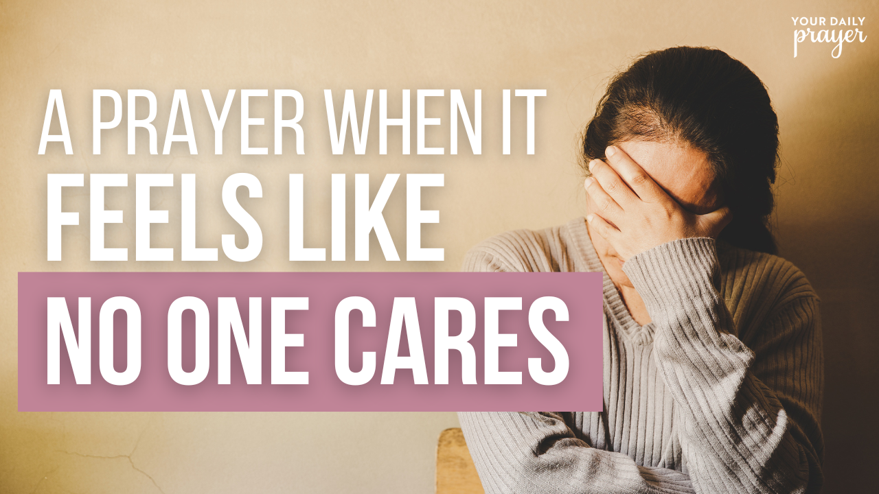 A Prayer When It Feels Like No One Cares | Your Daily Prayer - Video ...
