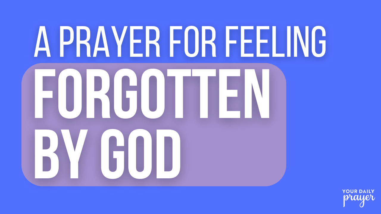A Prayer for Feeling Forgotten by God | Your Daily Prayer - Video ...