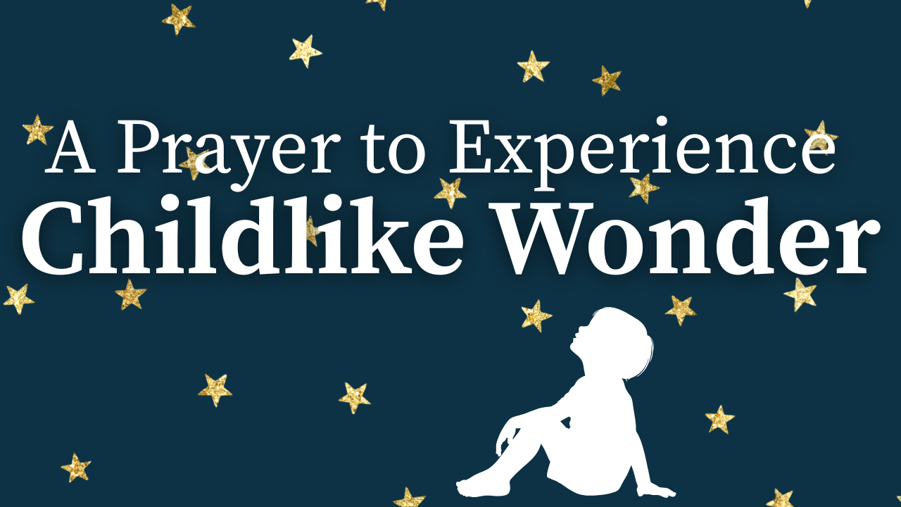 a-prayer-to-experience-childlike-wonder-your-daily-prayer-video