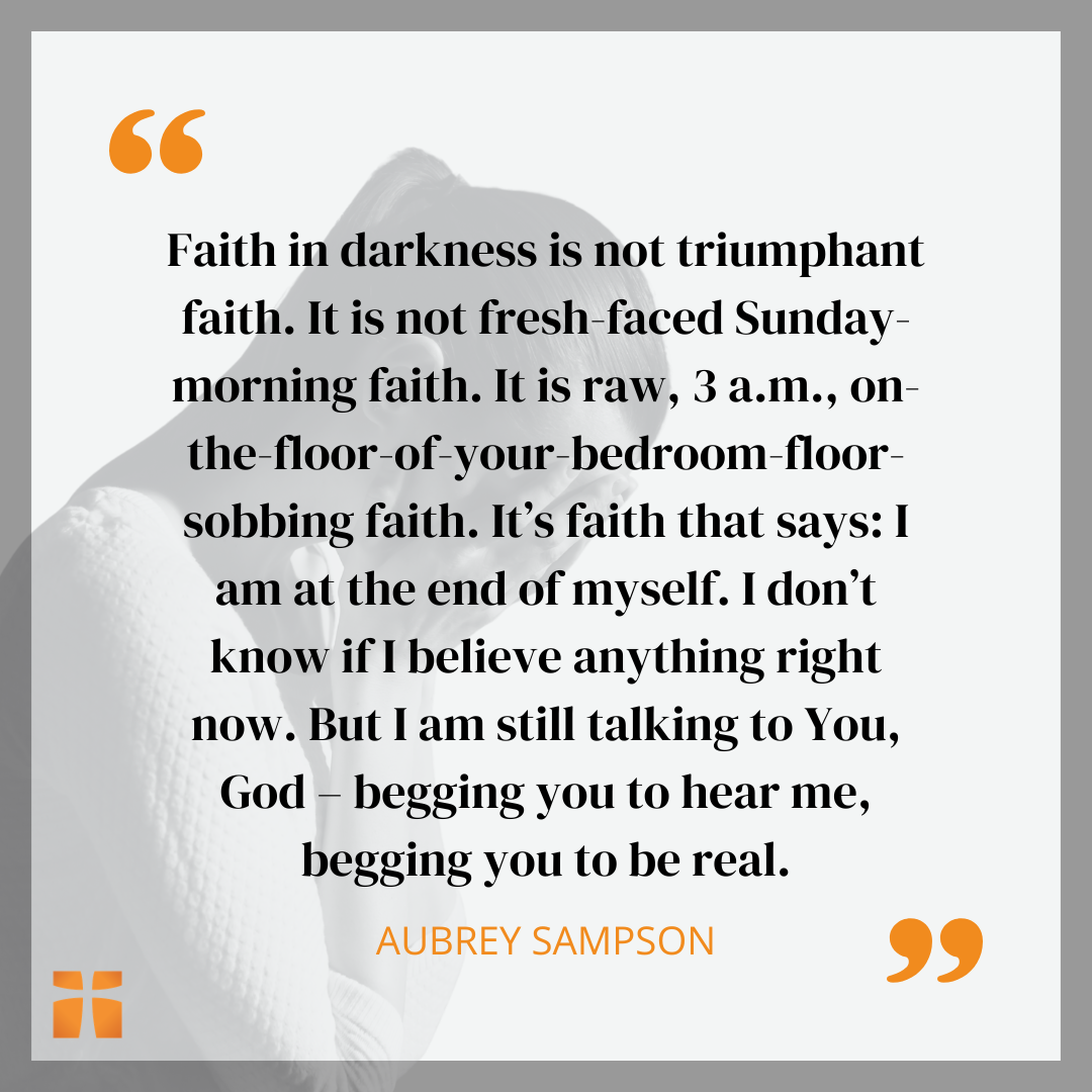 Christian quote graphic about faith in darkness by Aubrey Sampson, describing raw, honest faith in difficult seasons and crying out to God