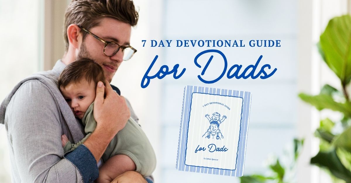 7 Day Devotional Guide for Christian Dads | Christianity.com