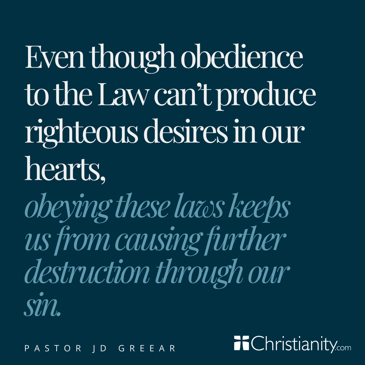 Quote graphic on a dark teal background featuring a statement from Pastor J.D. Greear about how obedience to God’s Law cannot create righteous desires in the heart, but following God’s commands helps prevent further destruction caused by sin. Christianity.com logo and Pastor J.D. Greear’s name appear at the bottom.