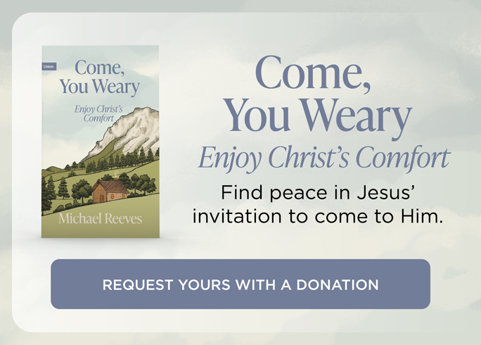 Come, You Weary: Enjoy Christ’s Comfort