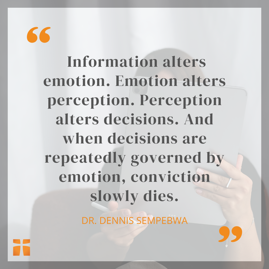 Quote graphic featuring a statement by Dr. Dennis Sempebwa that reads, “Information alters emotion. Emotion alters perception. Perception alters decisions. And when decisions are repeatedly governed by emotion, conviction slowly dies,” over a faded background image of a person using a tablet and smartphone.