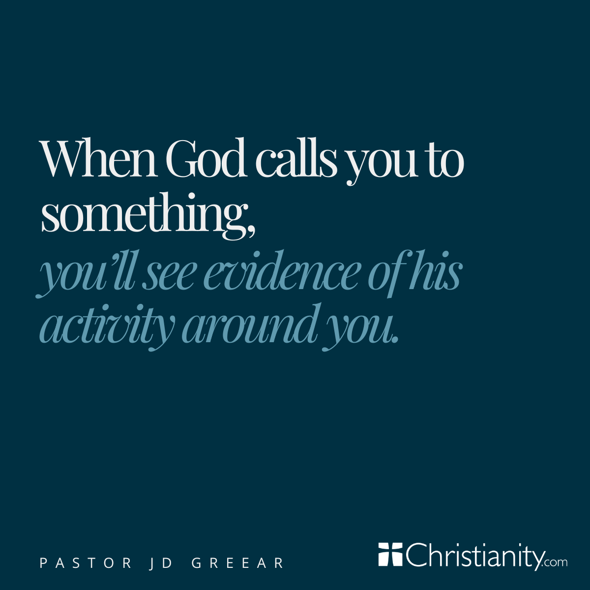 Quote graphic featuring a statement by Pastor J.D. Greear that reads, “When God calls you to something, youll see evidence of his activity around you,” displayed in white and light blue text on a dark blue background with Christianity.com branding.
