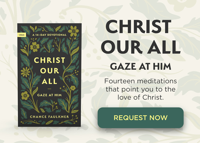 Christ Our All: Gaze at Him Truth for Life devotional