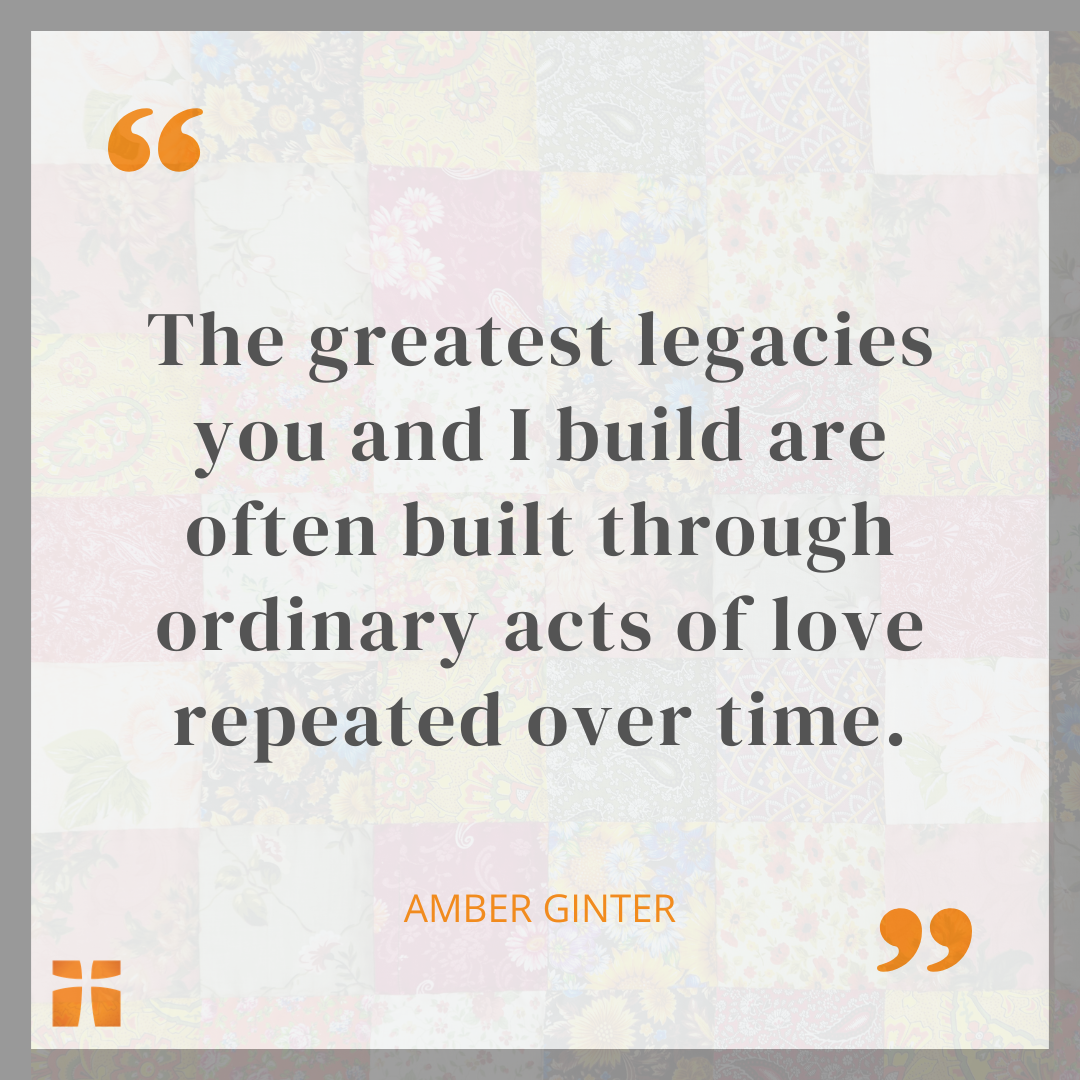 Quote graphic about building a lasting legacy through ordinary acts of love and faithful service.