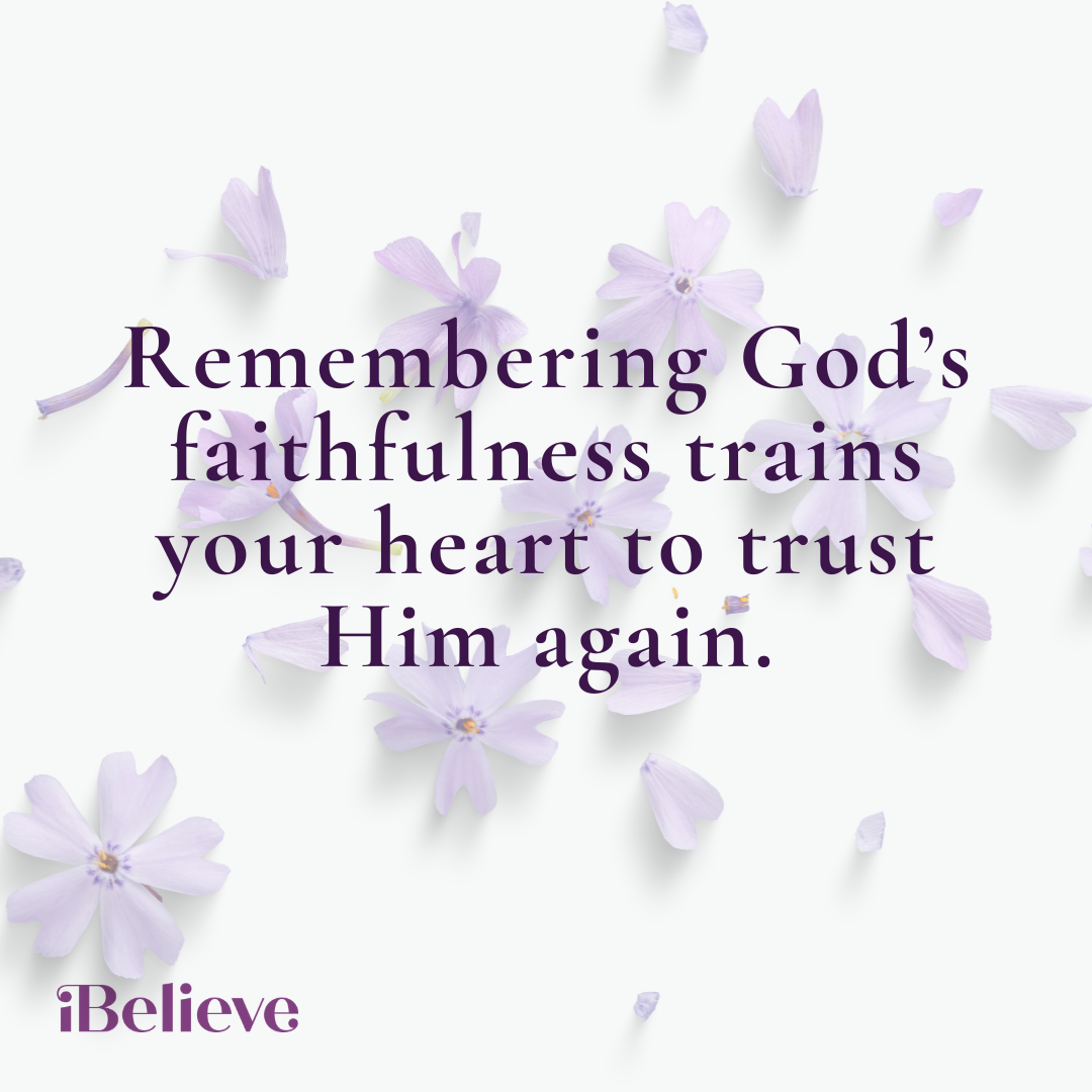 iBelieve inspirational quote graphic reading, Remembering Gods faithfulness trains your heart to trust Him again, surrounded by soft lavender flowers, encouraging hope, gratitude, and renewed faith in Gods unfailing love.