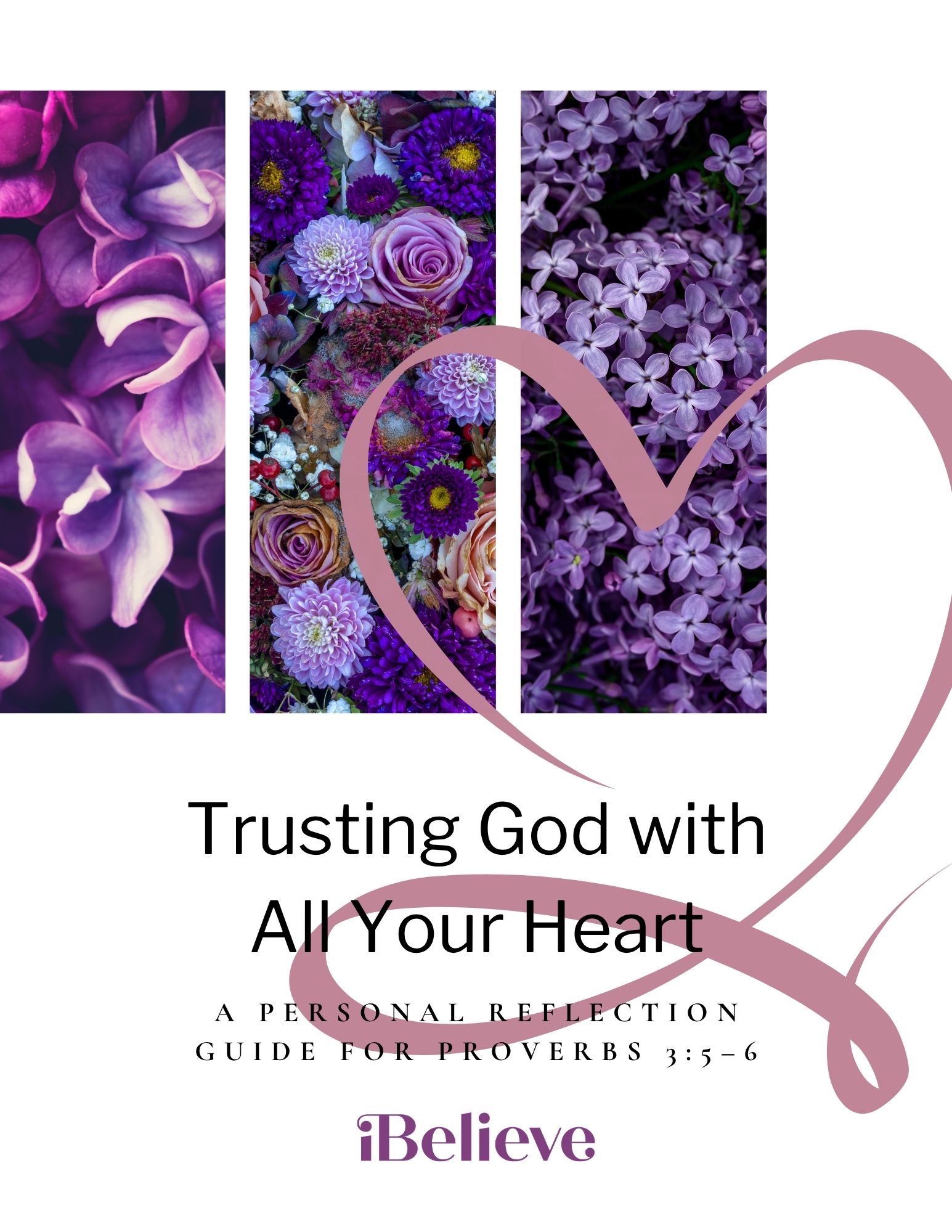 Cover of an iBelieve printable reflection guide titled “Trusting God with All Your Heart,” featuring purple floral images, a soft pink heart outline, and the subtitle “A Personal Reflection Guide for Proverbs 3:5–6.”