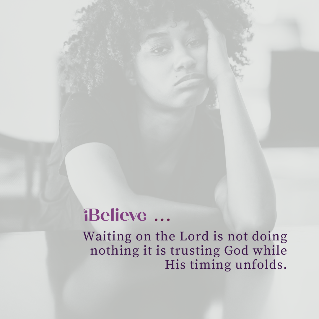 iBelieve quote graphic featuring a thoughtful woman with the message, “Waiting on the Lord is not doing nothing it is trusting God while His timing unfolds.”