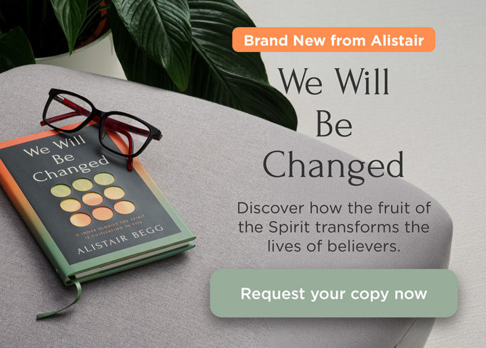 We Will Be Changed book Alistair Begg Truth for Life