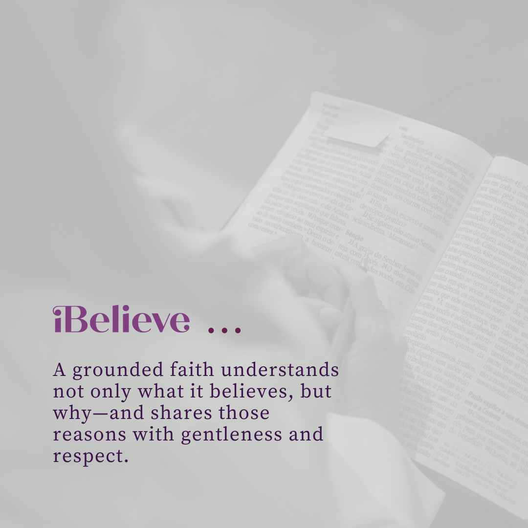 iBelieve quote graphic showing a person reading an open Bible with the message that grounded faith understands what it believes and why and shares those reasons with gentleness and respect.