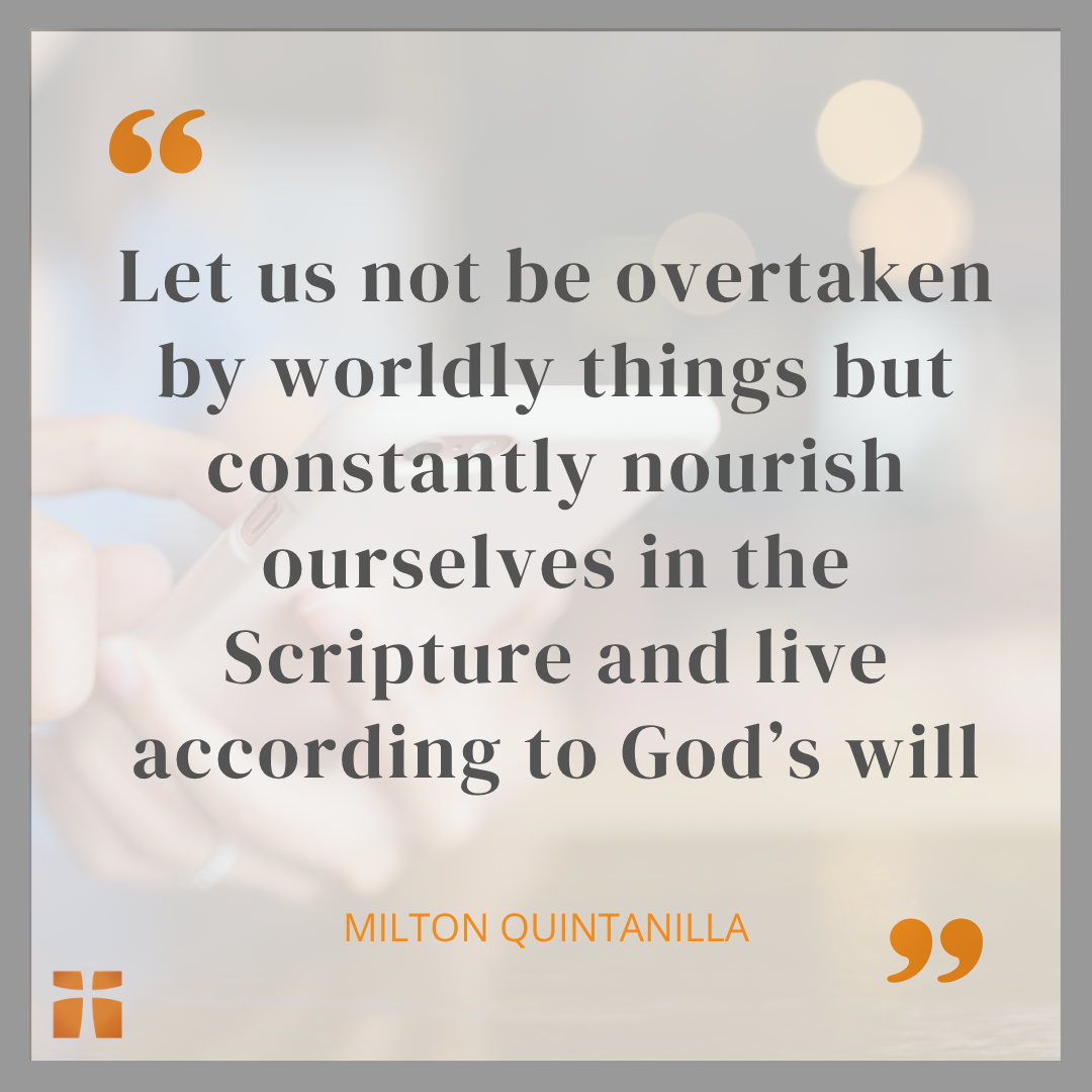 Let us not be overtaken by worldly things but constantly nourish ourselves in the Scripture and live according to God’s will