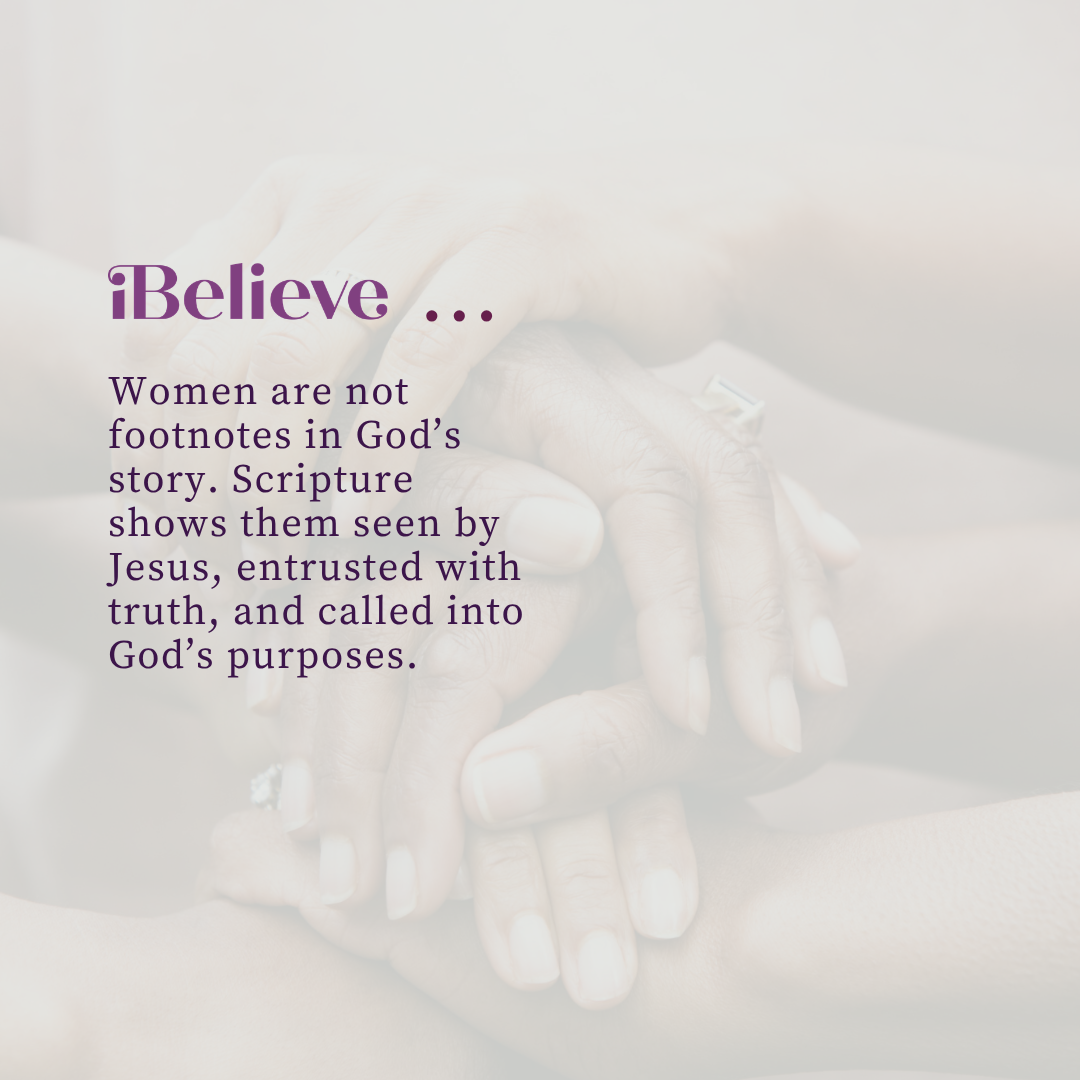 iBelieve quote graphic featuring women’s hands together and the message that Scripture shows women seen by Jesus, entrusted with truth, and called into God’s purposes.