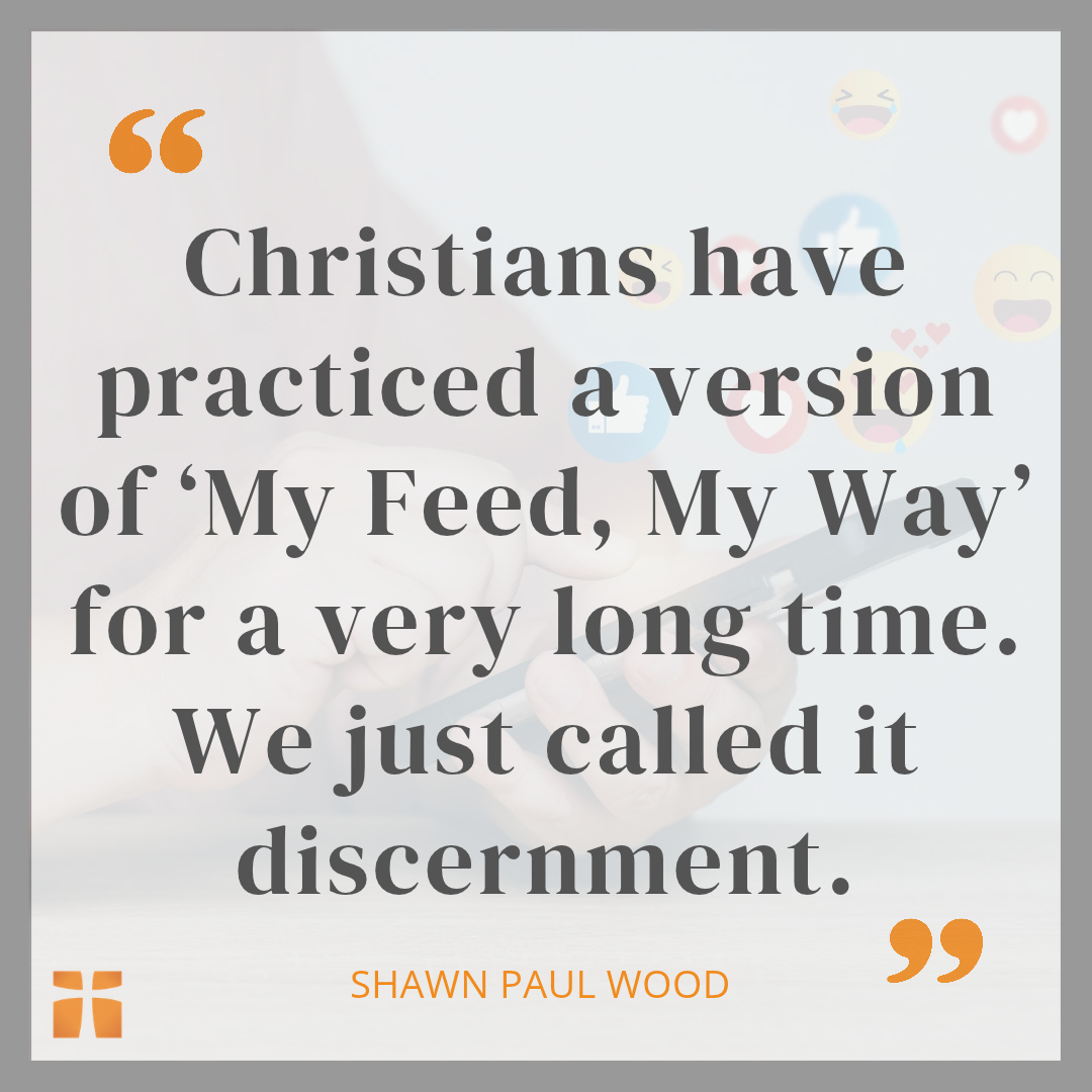 Christians have practiced a version of ‘My Feed, My Way’ for a very long time. We just called it discernment. Graphic