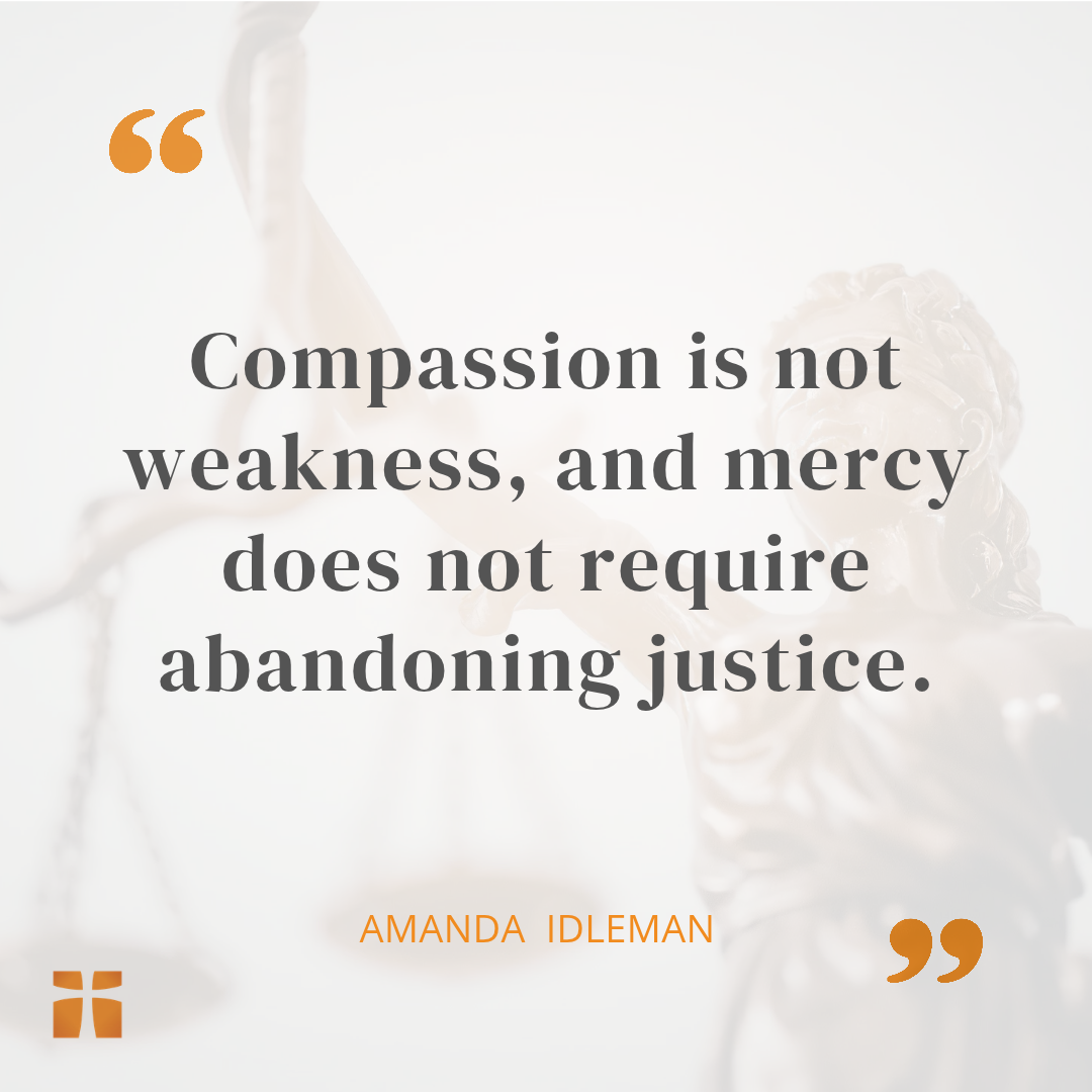 Compassion is not weakness, and mercy does not require abandoning justice graphic